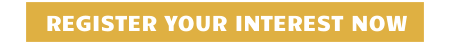 REGISTER YOUR INTEREST NOW