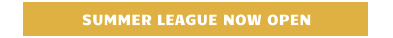 SUMMER LEAGUE NOW OPEN