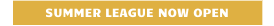 SUMMER LEAGUE NOW OPEN